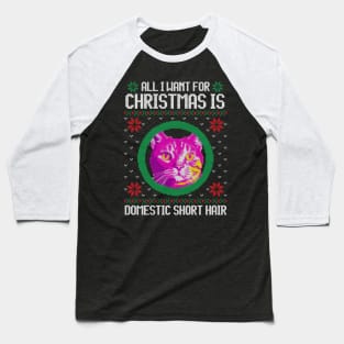 All I Want for Christmas is Domestic Short Hair - Christmas Gift for Cat Lover Baseball T-Shirt